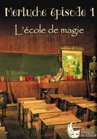 Merluche �pisode 1 : l'�cole de magie